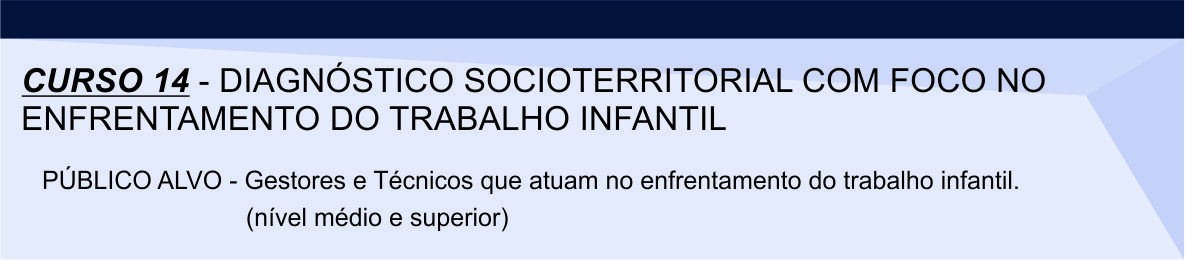 Curso 14 - DIAGNÓSTICO SOCIOTERRITORIAL COM FOCO NO ENFRENTAMENTO DO TRABALHO INFANTIL