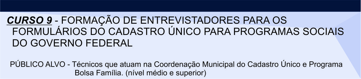 Curso 9 - Formação de entrevistadores para os formulários do cadastro único para programas sociais do governo federal
