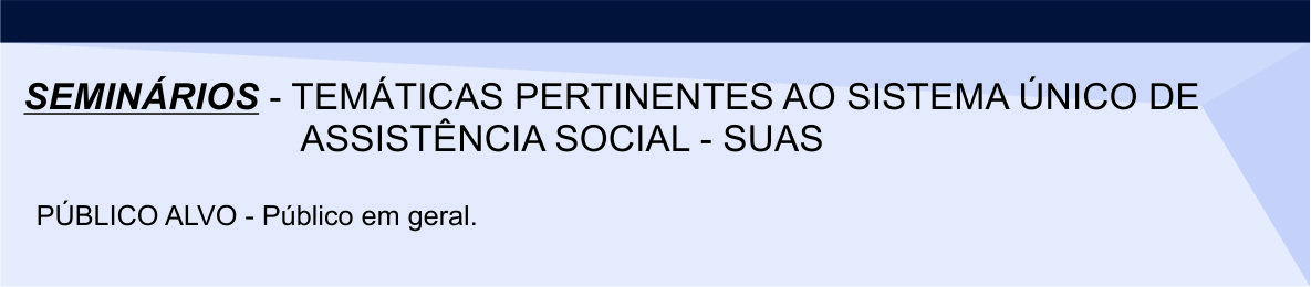 Seminários - Temáticas pertinentes ao sistema único de Assistência social - SUAS